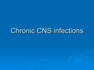 Chronic CNS infections 