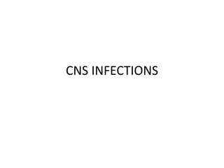 CNS INFECTIONS
 