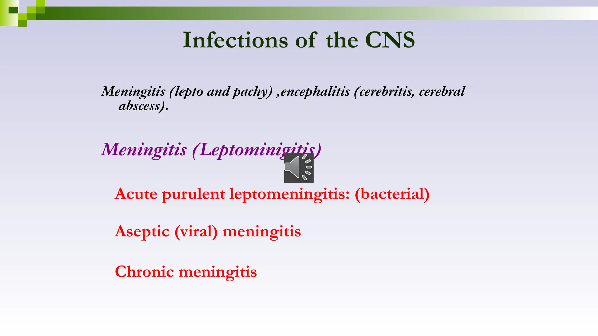 Infections of the CNS
Meningitis (lepto and pachy) ,encephalitis (cerebritis, cerebral
abscess).
Meningitis (Leptominigitis)
Acute purulent leptomeningitis: (bacterial)
Aseptic (viral) meningitis
Chronic meningitis
 