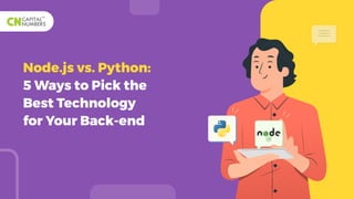 Node.js vs. Python:
5 Ways to Pick the
Best Technology
for Your Back-end
 