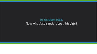 02 October 2015.
Now, what’s so special about this date?
 