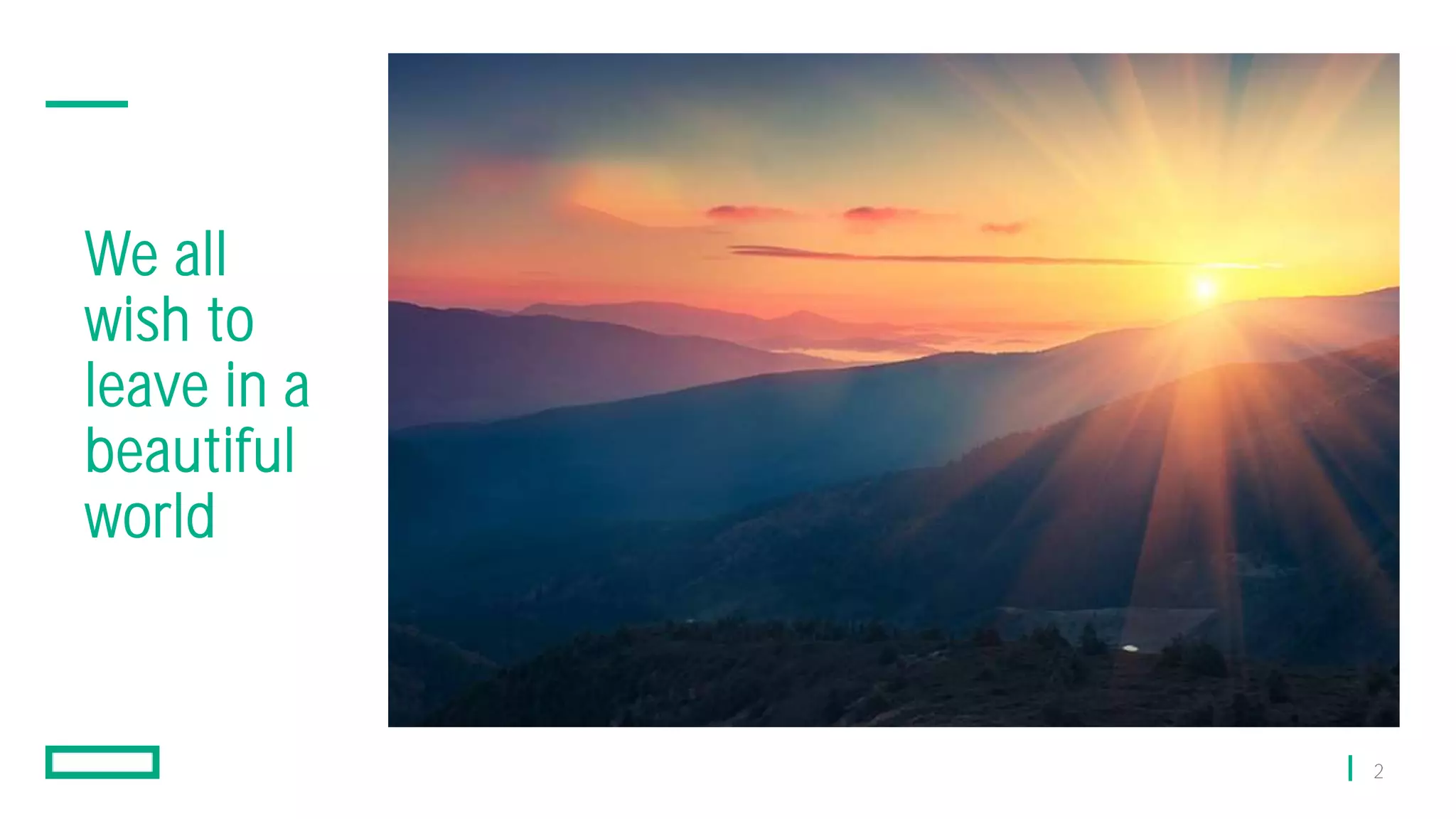 2
We all
wish to
leave in a
beautiful
world
 