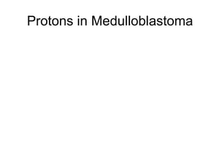 Protons in Medulloblastoma
 