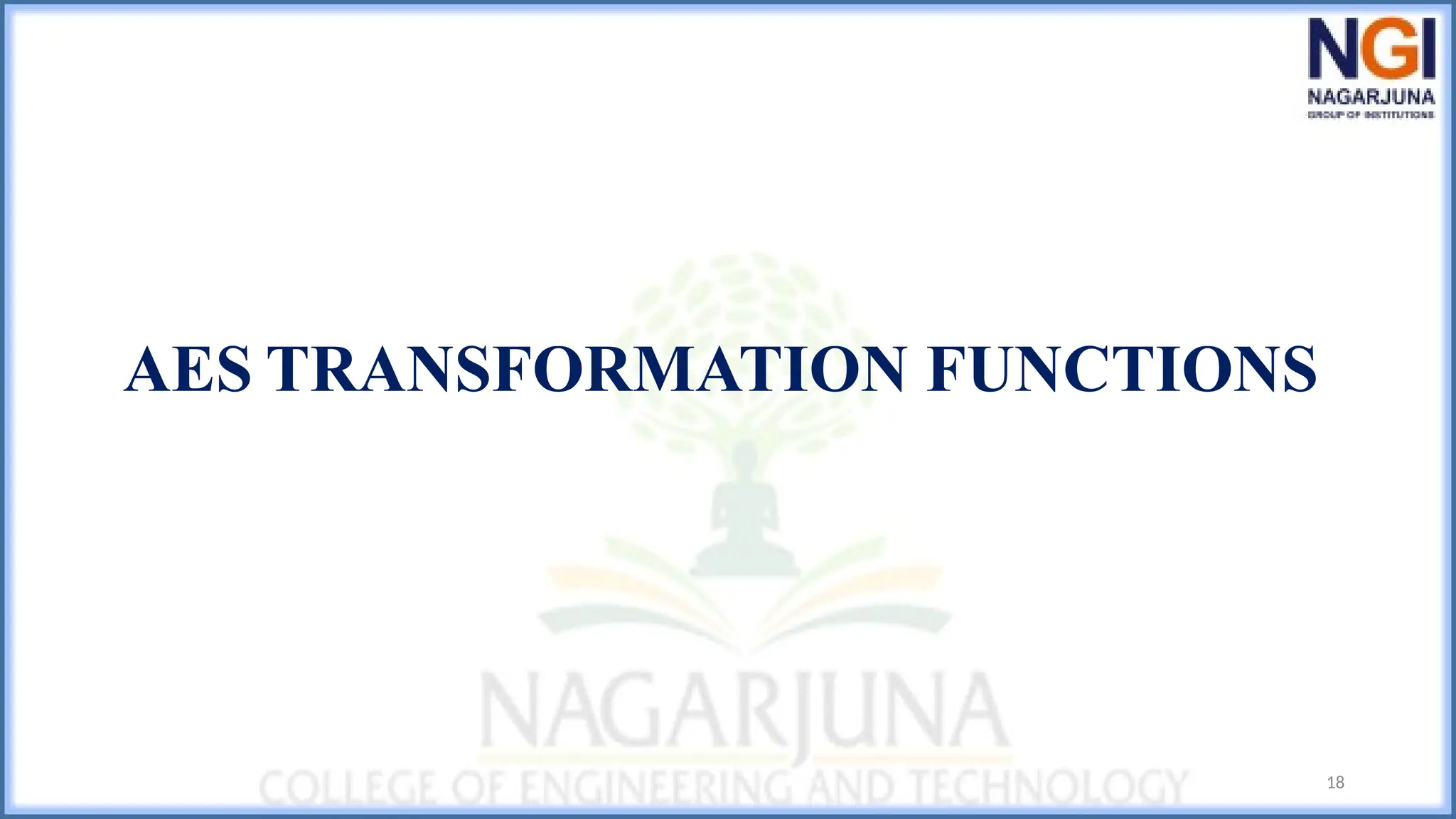 18
AES TRANSFORMATION FUNCTIONS
 