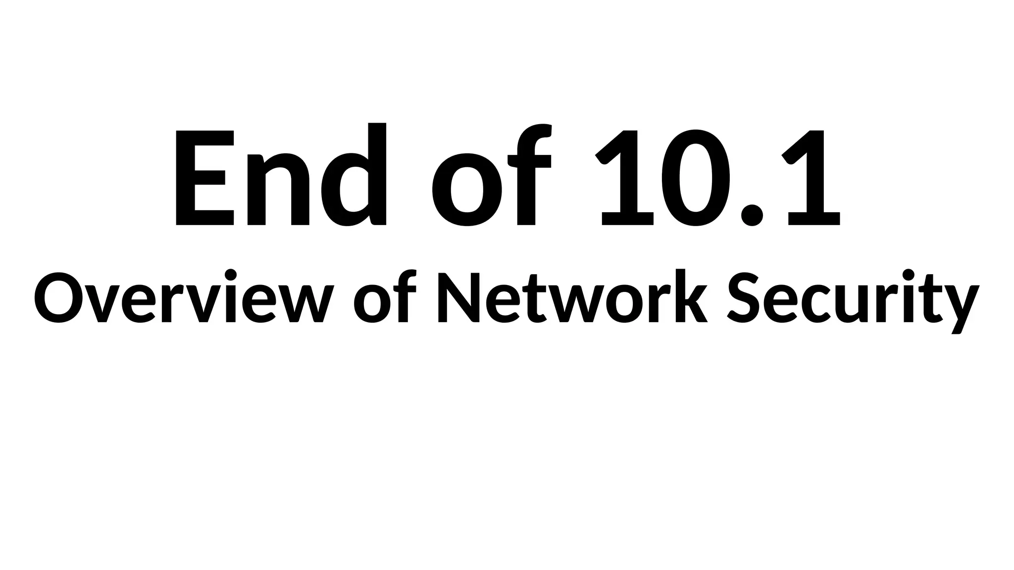 End of 10.1
Overview of Network Security
 