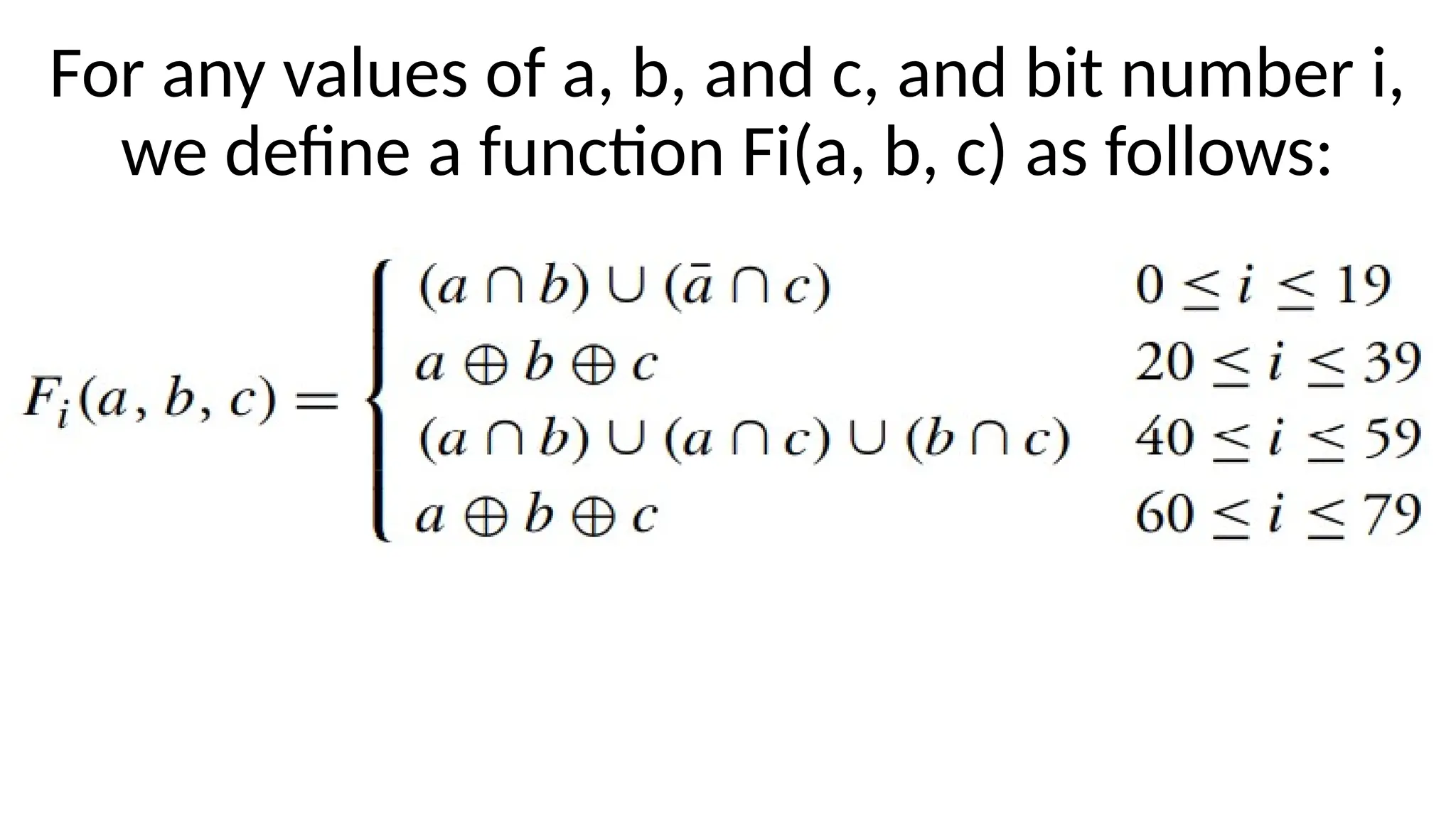 For any values of a, b, and c, and bit number i,
we define a function Fi(a, b, c) as follows:
 