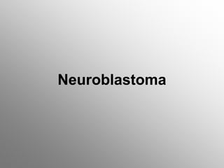 Neuroblastoma
 