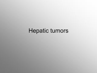 Hepatic tumors
 
