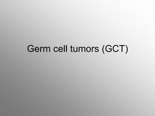 Germ cell tumors (GCT)
 