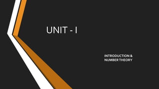 UNIT - I
INTRODUCTION &
NUMBERTHEORY
 