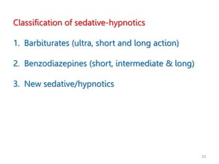 23
Classification of sedative-hypnotics
1. Barbiturates (ultra, short and long action)
2. Benzodiazepines (short, intermediate & long)
3. New sedative/hypnotics
 