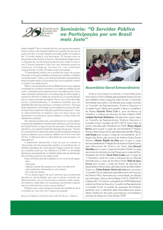 8

Seminário: “O Servidor Público
na Participação por um Brasil
mais Justo”
sistema digital. Citou a invenção do livro, em que poucas pessoas
tinham acesso a ele, fazendo referência à questão de que não se
pode viver sem o mundo digital e que todos podem ter acesso a
ele. O mundo digital é uma ferramenta. Os homens criam as
ferramentas e elas recriam os homens. Não existe tecnologia neutra,
a utilização de uma ferramenta pode ser para o bem ou para o
mal. É preciso aprender a lidar com isso sobretudo porque as
mudanças tecnológicas ocorrem em uma aceleração
impressionante. A cada 18 meses muda a tecnologia.
“O aprendizado verifica-se na análise dos casos de sucesso
e fracasso, e de oportunidades e ameaças que rondam o indivíduo
constantemente”. Ilustrou com diversos exemplos representativos
essas situações dando um panorama de como é possível construir
ou destruir nas redes sociais.
Definiu conceitualmente os termos Redes Sociais como: pessoas
conectadas em qualquer momento e circunstância e Mídias Sociais
como: conteúdos que as pessoas trocam nas redes sociais. Como
esses conteúdos representam uma sobrecarga de informações, é
necessário filtrá-las e validá-las tornando-as um grande desafio
para o usuário dos sistemas digitais. Para o uso correto das redes
sociais, profissionalmente, é necessário entender que são
estabelecidos dois tipos de laços, os fortes e os fracos. “Os laços
fortes representam intimidade e proximidade dos pontos de vista;
os laços fracos significam relações superficiais e esparsas”. Hoje,
os relacionamentos se baseiam mais nos laços fracos que
representam as ameaças e oportunidades e os laços fortes nos
representam proteção.
Nas relações profissionais, principalmente no mundo digital,
é importante estabelecer conexão entre indivíduos, que chamamos
de Capital Social, ou seja a busca da reputação. As redes sociais
atendem a uma especificidade de interesses dos grupos. “A partir
do comportamento observado pelas transformações tecnológicas
é preciso destacar que as pessoas refletem-se on-line como são
off-line. A diferença está na velocidade da comunicação e na
abrangência”.
A palestrante destacando o fato de que na internet as
informações não são esquecidas ressaltou a importância de um
trabalho estratégico de construção da imagem a partir da criação
de conteúdos positivos. Fez referência à CNSP e as entidades
ligadas da necessidade de um trabalho elaborado de distribuição
de conteúdos positivos nas redes sociais.
Esses conteúdos precisam obedecer a um conjunto de regras:
- ética
- educação
- seleção e ajuste das pessoas com quem se relacionar
- estar realmente interessado na outra pessoa
- dar antes de receber
“O uso dessas regras “de ouro” permitirá que o profissional
perceba as oportunidades, para isso é preciso aumentar seu
relacionamento; ser um recurso para as pessoas; saber ajudar;
ser autêntico; saber falar com as pessoas; permanecer original;
não ter medo de tentar coisas novas e retribuir”.
Enfatizou que o maior perigo em tempos de turbulência não é
a turbulência, mas viver com a lógica do passado.
Resumo do Relatório de Marilza Marcondes de Oliveira – Relatora

Assembleia Geral Extraordinária
Ainda em Serra Negra foi realizada um Assembléia Geral
Extraordinária (AGE) instalada pelo presidente Antonio Tuccilio
para deliberar sobre a seguinte ordem do dia: (1) exclusão
de entidade associada; e, (2) eleições para cargos vacantes
no Conselho de Representantes, Diretoria Executiva e
Conselho Fiscal. Eleitos para presidir a Mesa o conselheiro
da Afpesp Eduardo Primo Curti e, para secretariar os
trabalhos, a diretora de Assuntos da Área Federal CNSP
Ballesteros.
Lizabete Machado Ballesteros Eleições para cargos vagos
no Conselho de Representantes, Diretoria Executiva e
Conselho Fiscal, mandato de 2011/2014, foram lidos os
nomes indicados pelo Presidente da CNSP: Álvaro Miguel
Rychuv para ocupar o cargo de vice-presidente 2ª Região
Paraná e Mato Grosso do Sul, pelo falecimento de Altair Pissaia;
José Gozze para ocupar o cargo de vice-presidente da 3ª
Região São Paulo, pela renúncia de Antônio Carlos Duarte
Moreira; Alfredo Rebello da Silva para ocupar o cargo
de vice-presidente da 4ª Região Rio de Janeiro e Espírito Santo,
pelo falecimento de Octávio Luiz Alves; Luiz Manoel
Geraldes para ocupar o cargo de Secretário Geral, na vaga
decorrente da indicação de José Gozze para o cargo de VicePresidente São Paulo; David Vieira Costa para o cargo de
1º Secretário, tendo em conta a indicação de Luiz Manoel
Geraldes para o cargo de Secretário Geral; Wally de Jesus
Lhuma para ocupar o cargo de Diretor de Assuntos de
Aposentados e Pensionistas, pelo falecimento de Zilda Halben
Guerra; e, Carlos Roberto Martins de Lima para recompor
o Conselho Fiscal, desfalcado pelo falecimento de Francisco
de Oliveira Filho. Aprovados por unanimidade, em eleição
por aclamação. Lidos os ofícios Afpesp 410/12, CNSP 32/13
e Afpesp 361/13 noticiou o presidente da CNSP deliberação
anterior da Diretoria Executiva, Conselho de Representantes
e Conselho Fiscal, no sentido da suspensão da Entidade,
pendente, pois, o referendo desta Assembleia para operar
efeitos. Matéria em discussão, aprovada por unanimidade a
exclusão da Afpesp do rol de filiadas CNSP
.

 