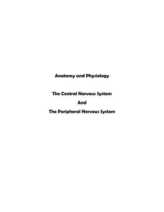 Anatomy and Physiology
The Central Nervous System
And
The Peripheral Nervous System
 