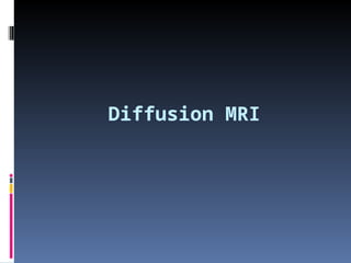 Diffusion MRI
 