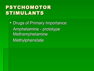 PSYCHOMOTOR STIMULANTS Drugs of Primary Importance Amphetamine - prototype Methamphetamine Methylphenidate 