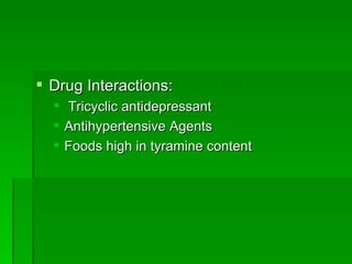 Drug Interactions: Tricyclic antidepressant Antihypertensive Agents Foods high in tyramine content  