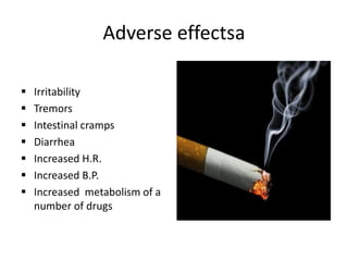 Adverse effectsa
 Irritability
 Tremors
 Intestinal cramps
 Diarrhea
 Increased H.R.
 Increased B.P.
 Increased metabolism of a
number of drugs
 
