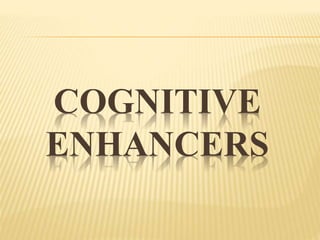 COGNITION ENHANCERS
Cognition is "the mental action or process of
acquiring knowledge and understanding through
thought, e...