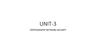 UNIT-3
CRYPTOGRAPHY NETWORK SECUIRTY
 