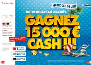 7
Grand jeu de l’été
Du 12 juillet au 23 août
Jeu réservé aux
membres Casinopass.
N’attendez plus pour faire
votre carte, elle est gratuite !
3 Tirages au sort
à 18h30 :
Vendredi 26 juillet
Vendredi 9 août
Vendredi 23 août
Dal 12 luglio al 23 agosto
Grande Gioco dell’estate !
Gioco riservato ai
membri Casinopass.
1 assegna da 5 000 €
da vincere ad ogni
sorteggio !
Extrait de règlement :Jeu sans obligation d’achat,réservé aux personnes détentrices de la carte Casinopass.Par jour :1 bulletin de jeu pour les cartes
rouges,2 pour les cartes silver,3 pour les cartes noires Tirage au sort en présence de Maitre Calvin,huissier de justice à Menton à 18h30 les 26 juillet,
9 et 23 aout 2013. Règlement déposé chez Maître Calvin et disponible à l’accueil du casino.  
Animation
6
Du12juilletau23août
CHANCES
PAR JOUR3
CHANCES
PAR JOUR2
CHANCE
PAR JOUR1
1 chèque de 5 000 €
à gagner par tirage*
 