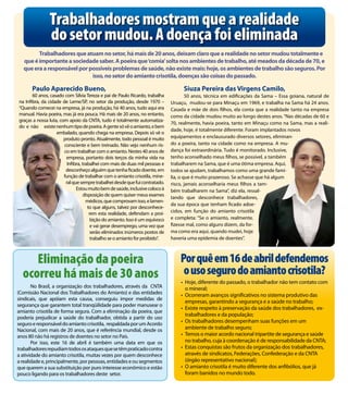 Trabalhadores mostram que a realidade
               do setor mudou. A doença foi eliminada
        Trabalhadores que atuam no setor, há mais de 20 anos, deixam claro que a realidade no setor mudou totalmente e
  que é importante a sociedade saber. A poeira que ‘comia’ solta nos ambientes de trabalho, até meados da década de 70, e
  que era a responsável por possíveis problemas de saúde, não existe mais: hoje, os ambientes de trabalho são seguros. Por
                             isso, no setor do amianto crisotila, doenças são coisas do passado.

       Paulo Aparecido Bueno,                                                       Siuza Pereira das Virgens Camilo,
       60 anos, casado com Silvia Tereza e pai de Paulo Ricardo, trabalha             50 anos, técnica em edificações da Sama – Essa goiana, natural de
na Infibra, da cidade de Leme/SP, no setor da produção, desde 1970 –          Uruaçu, mudou-se para Minaçu em 1969, e trabalha na Sama há 24 anos.
“Quando comecei na empresa, já na produção, há 40 anos, tudo aqui era         Casada e mãe de dois filhos, ela conta que a realidade tanto na empresa
manual. Havia poeira, mas já era pouca. Há mais de 20 anos, no entanto,       como da cidade mudou muito ao longo destes anos. “Nas décadas de 60 e
graças a nossa luta, com apoio da CNTA, tudo é totalmente automatiza-
                                                                              70, realmente, havia poeira, tanto em Minaçu como na Sama, mas a reali-
do e não existe nenhum tipo de poeira. A gente só vê o amianto, e bem
                                                                              dade, hoje, é totalmente diferente. Foram implantados novos
                   embalado, quando chega na empresa. Depois só vê o
                       produto pronto. Atualmente, todo pessoal é muito       equipamentos e enclausurado diversos setores, eliminan-
                       consciente e bem treinado. Não vejo nenhum ris-        do a poeira, tanto na cidade como na empresa. A mu-
                       co em trabalhar com o amianto. Nestes 40 anos de       dança foi extraordinária. Tudo é monitorado. Inclusive,
                        empresa, portanto dois terços da minha vida na        tenho aconselhado meus filhos, se possível, a também
                         Infibra, trabalhei com mais de duas mil pessoas e    trabalharem na Sama, que é uma ótima empresa. Aqui,
                        desconheço alguém que tenha ficado doente, em         todos se ajudam, trabalhamos como uma grande famí-
                       função de trabalhar com o amianto crisotila, mine-     lia, o que é muito prazeroso. Se achasse que há algum
                        ral que sempre trabalhei desde que fui contratado.    risco, jamais aconselharia meus filhos a tam-
                              Estou muito bem de saúde, inclusive coloco à    bém trabalharem na Sama”, diz ela, ressal-
                                   disposição de quem quiser meus exames
                                                                              tando que desconhece trabalhadores,
                                    médicos, que comprovam isso, e lamen-
                                                                              da sua época que tenham ficado adoe-
                                     to que alguns, talvez por desconhece-
                                      rem esta realidade, defendam a proi-    cidos, em função do amianto crisotila
                                       bição do amianto. Isso é um equívoco   e completa: “Se o amianto, realmente,
                                       e vai gerar desemprego, uma vez que    fizesse mal, como alguns dizem, da for-
                                       serão eliminados inúmeros postos de    ma como era aqui, quando mudei, hoje
                                       trabalho se o amianto for proibido”.   haveria uma epidemia de doentes”.



     Eliminação da poeira                                                         Por quê em 16 de abril defendemos
  ocorreu há mais de 30 anos                                                       o uso seguro do amianto crisotila?
                                                                                  • Hoje, diferente do passado, o trabalhador não tem contato com
       No Brasil, a organização dos trabalhadores, através da CNTA                  o mineral;
(Comissão Nacional dos Trabalhadores do Amianto) e das entidades                  • Ocorreram avanços significativos no sistema produtivo das
sindicais, que apóiam esta causa, conseguiu impor medidas de
                                                                                    empresas, garantindo a segurança e a saúde no trabalho;
segurança que garantem total tranqüilidade para poder manusear o
                                                                                  • Existe respeito à preservação da saúde dos trabalhadores, ex-
amianto crisotila de forma segura. Com a eliminação da poeira, que
                                                                                    trabalhadores e da população;
poderia prejudicar a saúde do trabalhador, obtida a partir do uso
seguro e responsável do amianto crisotila, respaldada por um Acordo
                                                                                  • Os trabalhadores desempenham suas funções em um
Nacional, com mais de 20 anos, que é referência mundial, desde os                   ambiente de trabalho seguro;
anos 80 não há registros de doentes no setor no País.                             • Temos o maior acordo nacional tripartite de segurança e saúde
       Por isso, este 16 de abril é também uma data em que os                       no trabalho, cuja à coordenação é de responsabilidade da CNTA;
trabalhadores repudiam todos os ataques que se têm praticado contra               • Estas conquistas são frutos da organização dos trabalhadores,
a atividade do amianto crisotila, muitas vezes por quem desconhece                  através de sindicatos, Federações, Confederação e da CNTA
a realidade e, principalmente, por pessoas, entidades e ou segmentos                (órgão representativo nacional);
que querem a sua substituição por puro interesse econômico e estão                • O amianto crisotila é muito diferente dos anfibólios, que já
pouco ligando para os trabalhadores deste setor.                                    foram banidos no mundo todo.
 