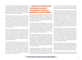 >> 20ª Semana Nacional em Defesa e Promoção da Educação Pública << 9
aescolaeseusprofissionaisconseguematenderplena-
menteospressupostosdaqualidadesocialdaeducação.
Tempoparcialnasescolas,alémdeprivarosestudantes
deconteúdospedagógicos,limitaaaçãosocialeeduca-
tiva da escola e favorece o desinteresse das crianças e
jovens pelo ambiente escolar e pelas oportunidades de
formação e vivência coletiva e solidária.
O Plano Nacional de Educação prevê a oferta de
educação integral em no mínimo 50% das escolas
públicas, a fim de atender pelo menos 25% das ma-
trículas na educação básica. Apesar de ser uma meta
conservadora, ainda estamos longe de concretizá-
-la. Até 2018, apenas 15,5% das matrículas na rede
pública eram em tempo integral, e precisamos co-
brar os gestores para ampliar esse atendimento em
prol da qualidade da educação e do combate à violên-
cia infanto-juvenil.
Outra cobrança essencial que devemos fazer a todos
os gestores, seja das esferas federal, estadual, distri-
tal ou municipal, diz respeito à inclusão na escola de
todas as crianças e jovens de 4 a 17 anos (preceito do
inciso I do art. 208 da CF) e a ampliação da escolari-
zação das pessoas adultas que ainda não concluíram
o ensino fundamental (cerca de 50 milhões acima de
25 anos de idade) e o ensino médio (próximo a 80 mi-
lhões de brasileiros/as).
As desigualdades sociais que insistem em predo-
minar na sociedade brasileira decorrem da baixa
escolaridade e do alto índice de analfabetismo lite-
ral (8%) e funcional (29%) entre jovens e adultos. Sem
que o país invista com determinação contra essas
mazelas educacionais, certamente continuaremos
alimentando a exclusão, o desemprego e a violência.
As variáveis sociais não são estanques; uma depen-
de da outra e a educação é força motriz no processo
de inclusão e bem estar social.
>> Valorizar os Profissionais
da Educação também é
essencial para melhorar a
Qualidade do Ensino Público
A educação pública de qualidade, no contexto da or-
ganização do estado brasileiro – federação com 27
unidades federadas e 5.570 municipalidades, todas
com níveis de autonomia para conduzir seus sistemas
de educação básica –, requer políticas sistêmicas, co-
ordenadas e cooperativas.
E é nesta perspectiva abrangente que a Constitui-
ção trata a valorização dos profissionais da educação
em diversos de seus artigos, seja naquele que rege
os princípios da educação (art. 206, V, VIII e parágrafo
único), seja no que prevê políticas de cooperação in-
terfederativa (art. 23, parágrafo único), bem como no
que instituiu o Fundo de Financiamento da Educação
Básica – FUNDEB (art. 60 do ADCT-CF).
AssimcomoaconteceunoFundodoEnsinoFundamen-
tal – FUNDEF, o FUNDEB reservou 60% do total de suas
receitasparaaremuneraçãodosprofissionaisdomagis-
tério, ficando os demais trabalhadores administrativos
abarcadospelos40%restantes.Porsuavez,aleidopiso
domagistério(nº11.738/08),alémdeestabelecervalor
de referência nacional para os vencimentos iniciais das
carreirasdocentes,tambémfixoupercentualmáximoda
jornada de trabalho dos/as professores/as para intera-
ção com os estudantes.
O Custo Aluno Qualidade Inicial (CAQi) e o Custo Aluno
Qualidade (CAQ), ambos aprovados na Lei 13.005/14,
que instituiu o Plano Nacional de Educação, e no Pare-
cerCNE/CEBnº8/2010–recentementerevogadopelo
Conselho Nacional de Educação por ordem no MEC
–, dedicam entre 75% e 80% do custo per capita em
cada uma das etapas e modalidades da educação bá-
sica para a valorização dos profissionais da educação.
A legislação e a doutrina classificam em dois grandes
grupos a categoria dos trabalhadores em educação,
quais sejam, os docentes e os profissionais que atuam
nas áreas administrativas da escola. Sendo que entre
os/as professores/as estão os que desempenham
atividades em sala de aula e os que prestam suporte
à docência (art. 2º, parágrafo 2º da Lei 11.738 e art.
22, parágrafo único, inciso II da Lei 11.494). Em rela-
ção aos funcionários da educação, as leis 12.014/09 e
12.796/13 reconheceram esses trabalhadores como
integrantes da categoria dos profissionais da educa-
ção, concedendo-lhes o acesso à formação inicial e
continuada (artigos 61, III e 62-A da Lei 9.394/96).
Nos últimos anos tem se intensificado o ataque de de-
terminados grupos sociais contra os profissionais da
educação.Oquechamaaatençãoéaformaorquestra-
da como esses ataques têm ocorrido em várias partes
do mundo, sobretudo onde imperam governos de “di-
reita” e “extrema direita”, geralmente pouco afetos a
princípios democráticos nas relações sociais, gover-
namentais e nas escolas, além de serem adeptos às
políticas de privatização e mercantilização da educa-
ção. Une-se, nesses casos, o conservadorismo político
com a liberalidade econômica.
Aleidamordaçaéumapráticaqueatentacontraaprofis-
sãodos/aseducadores/as,especialmentedaquelesque
praticam os princípios da educação emancipadora, hu-
manísticaevoltadaparaomundodotrabalho,razãopela
qualprecisaserentendidacomoumapráticaanti-demo-
crática e rechaçada em todas as instâncias de debate.
Ao mesmo tempo em que atacam a honra e a profis-
são dos/as educadores/as, tenta-se, nesse cenário
 