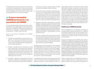 >> 20ª Semana Nacional em Defesa e Promoção da Educação Pública << 3
É fundamental, portanto, que sejamos instrumentos
de resistência a essas políticas. E isso só será possível
seesclarecermosatodosdacomunidadeescolarsobre
essas estratégias que se dão de forma muitas vezes
escamoteadas, mas com muita intensidade.
>> O novo e necessário
FUNDEB permanente e os
precatórios do FUNDEF
O Fundo de Manutenção e Desenvolvimento da Edu-
cação Básica e de Valorização dos Profissionais da
Educação – FUNDEB foi instituído pela Emenda Cons-
titucional 53 e substituiu o antigo Fundo do Ensino
Fundamental – FUNDEF, a partir de 2007.
Entre as principais finalidades do FUNDEB,
destacam-se:
1.	 Combaterasdesigualdadessocioeconômicasere-
gionais, uma vez que a vinculação de recursos do
art. 212 da Constituição, por si só, não se mostrou
suficiente para implantar padrão de qualidade na-
cional na educação básica;
2.	 Ampliar o atendimento de matrículas no nível
básico, garantindo o financiamento per capita por
meio de Custo Aluno Anual (CAA), definido nacio-
nalmente,atravésdadivisãodasreceitasdoFundo
Contábil pelas matrículas para cada etapa e mo-
dalidade de ensino de cada uma das unidades da
federação (custo mínimo);
3.	 Fortalecer o regime de cooperação entre os entes
federados, ampliando a participação do governo
federalnofinanciamentodaescoladenívelbásico,
uma vez que a União concentra quase 2/3 (dois
terços) da arrecadação tributária nacional;
4.	 Àluzdoitemanterior,equilibraropactofederativo,
visto que os municípios detêm 18% da arrecada-
çãotributáriaeosestados25%,porémessesentes
sãoresponsáveispor37%e32%,respectivamente,
dasmatrículasescolares.SemcontarqueoCAAna
educação infantil, de responsabilidade dos muni-
cípios, é o maior entre todos da educação básica;
5.	 Equalizarempatamaresinternacionaisoscustosdas
matrículasnaeducaçãosuperiorebásica.Noiníciodo
FUNDEB,oinvestimentoporalunonoensinosuperior
era doze vezes maior que o da educação básica. Em
2015,essarelaçãoficoupertodecinco.Nospaísesque
integramaOrganizaçãoparaaCooperaçãoeoDesen-
volvimento Econômico – OCDE ela gira em torno de
duasvezesemeia;
6.	 Valorizar os profissionais da educação, através de
piso salarial profissional nacional, tendo o mesmo
sido aprovado em 2008 para os/as professores/
as. Falta ainda estender essa política pública para
os demais profissionais, ou seja, aos funcionários
administrativos profissionalizados.
Restando menos de dois anos para o fim da vigência
do FUNDEB (dezembro de 2020), nota-se que o Fundo
foi importante para ampliar as matrículas obrigató-
rias nas redes de ensino (da creche ao ensino médio),
embora ainda haja cerca de 2,5 milhões de crianças e
adolescentes de 4 a 17 anos fora da escola e mais de
50 milhões de adultos com 25 anos ou mais de idade
sem concluir o ensino fundamental.
A qualidade da educação é outro ponto sensível sobre
o qual o custo aluno mínimo do FUNDEB impõe limi-
tação para avançar nas redes públicas de ensino. O
amplo debate sobre a Lei 13.005, que instituiu o Plano
Nacional de Educação, demonstrou que além de ser
necessário melhorar a gestão educacional, é preciso
investirnaqualidadedaeducaçãotambémpormeiode
maisrecursosfinanceirosatéatingiropercentualequi-
valentea10%doProdutoInternoBruto-PIBem2024.
E esse diagnóstico diverge frontalmente das ações do
antigo governo Temer e do atual governo Bolsonaro
de desvincular as receitas constitucionais destinadas
à educação e de revogar as leis federais (Royalties e
Fundo Social) que destinam parte significativa das
riquezasdopetróleoedeoutroshidrocarbonetostam-
bém para a educação.
Desafios para o FUNDEB permanente
O fim do FUNDEB, por si só, instalaria um colapso na
educação pública brasileira, sobretudo com a vigência
da Emenda Constitucional nº 95, que suspende a vin-
culação de receitas da União para a educação e limita
drasticamente os gastos sociais em todas as esferas
administrativas.
Apenas essa situação já seria suficiente para manter o
FUNDEBcomopolíticadesustentaçãodofinanciamento
daeducaçãobásica.Porém,háinúmerasmazelasaserem
corrigidasnosistemaeducacionalbrasileiro,quesomente
umFundosolidário,robustoepereneserácapazdecum-
prircomosobjetivos.Lembrando,ainda,queoFUNDEBnão
significaapenasrepassefederalparaosentessubnacionais
quenãoalcançaremamédianacionaldoCustoAluno.Em
âmbitodecadaEstadoeseusmunicípios,oFundoContá-
bilredistribuiqualitativaequantitativamenteasreceitasde
impostosdemodoafinanciarasmatrículasescolarescom
padrãomínimodequalidade.
Sobre os desafios do novo FUNDEB permanente, a
primeira questão refere-se à segurança jurídica. As
políticas públicas educacionais são de longo prazo e
 