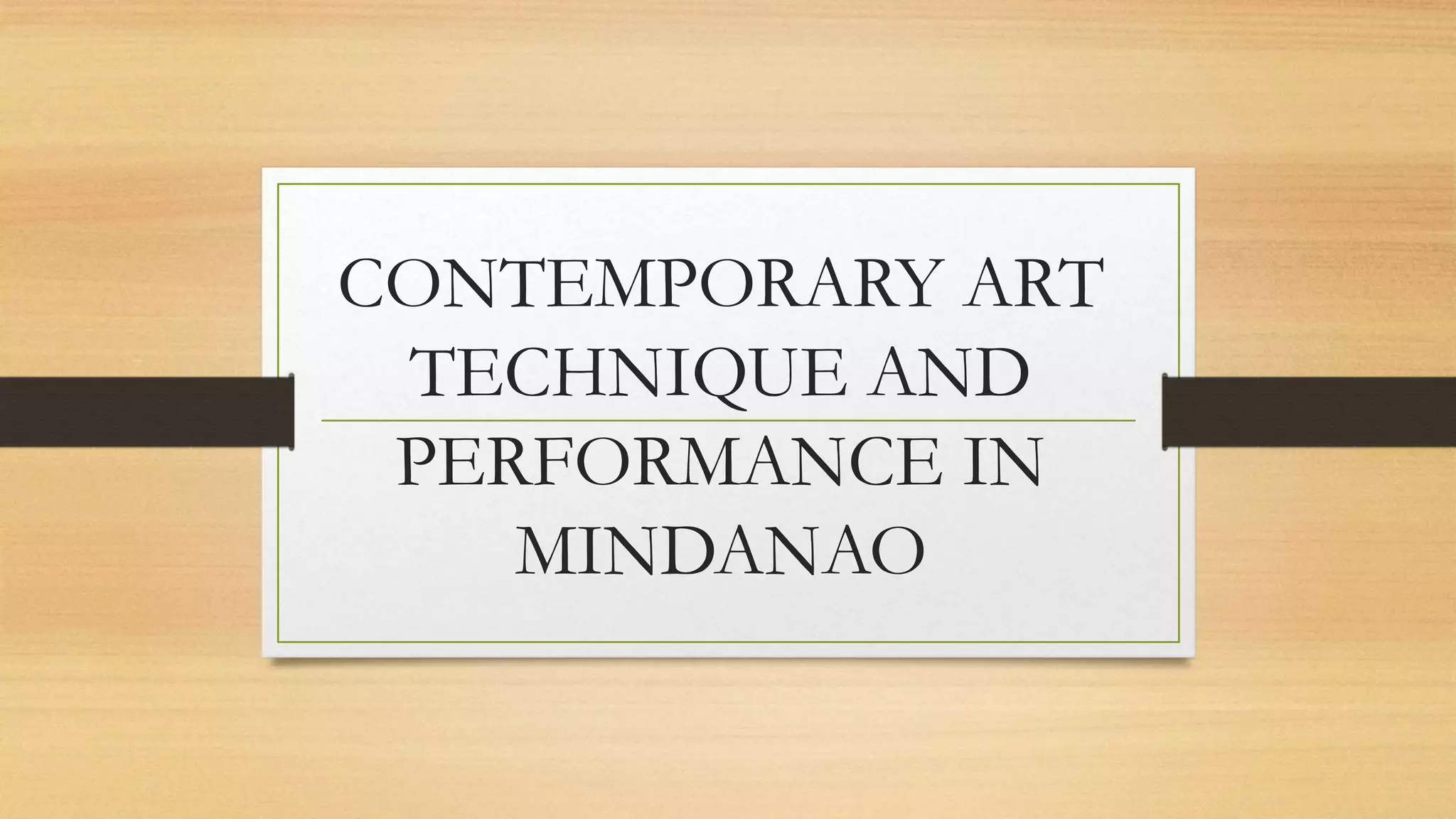 CONTEMPORARY ART TECHNIQUE AND PERFORMANCE IN MINDANAO.pptx