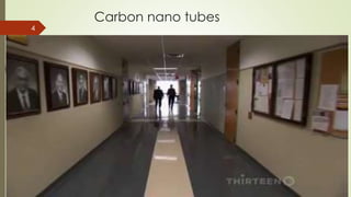 Carbon nano tubes
4
 