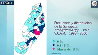 (Benavides, 2015©)
Frecuencia y distribución
de la Garrapata
Amblyomma spp. en el
V.C.A.M. 1998 - 2000
0 %
0.1 - 5 %
Mayor del 5 %
 