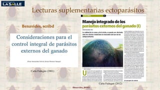 Lecturas suplementarias ectoparásitos
(Benavides, 2015©)
Carta Fedegan (2001)
Carta Fedegan (2012)
Benavides, scribd
 