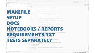 MAKEFILE
SETUP
DOCS
NOTEBOOKS / REPORTS
REQUIREMENTS.TXT
TESTS SEPARATELY
 