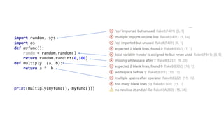 import random, sys
import os
def myfunc():
rando = random.random()
return random.randint(0,100)
def multiply (a, b):
return a * b
print(multiply(myfunc(), myfunc()))
 