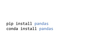 pip install pandas
conda install pandas
 