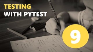 TESTING
WITH PYTEST
9
 