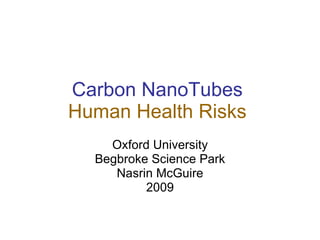Carbon NanoTubes   Human Health Risks   Oxford University Begbroke Science Park Nasrin McGuire 2009 