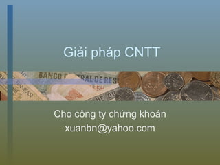 Giải pháp CNTT Cho công ty chứng khoán [email_address] 