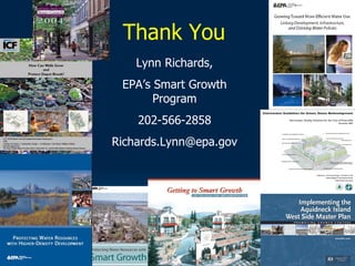 Thank You
    Lynn Richards,
 EPA’s Smart Growth
       Program
    202-566-2858
Richards.Lynn@epa.gov
 