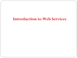 Introduction to Web Services
 