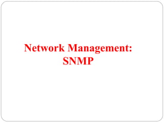 Network Management:
SNMP
 