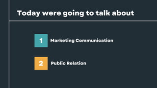What is Marketing
Communication?
1
 