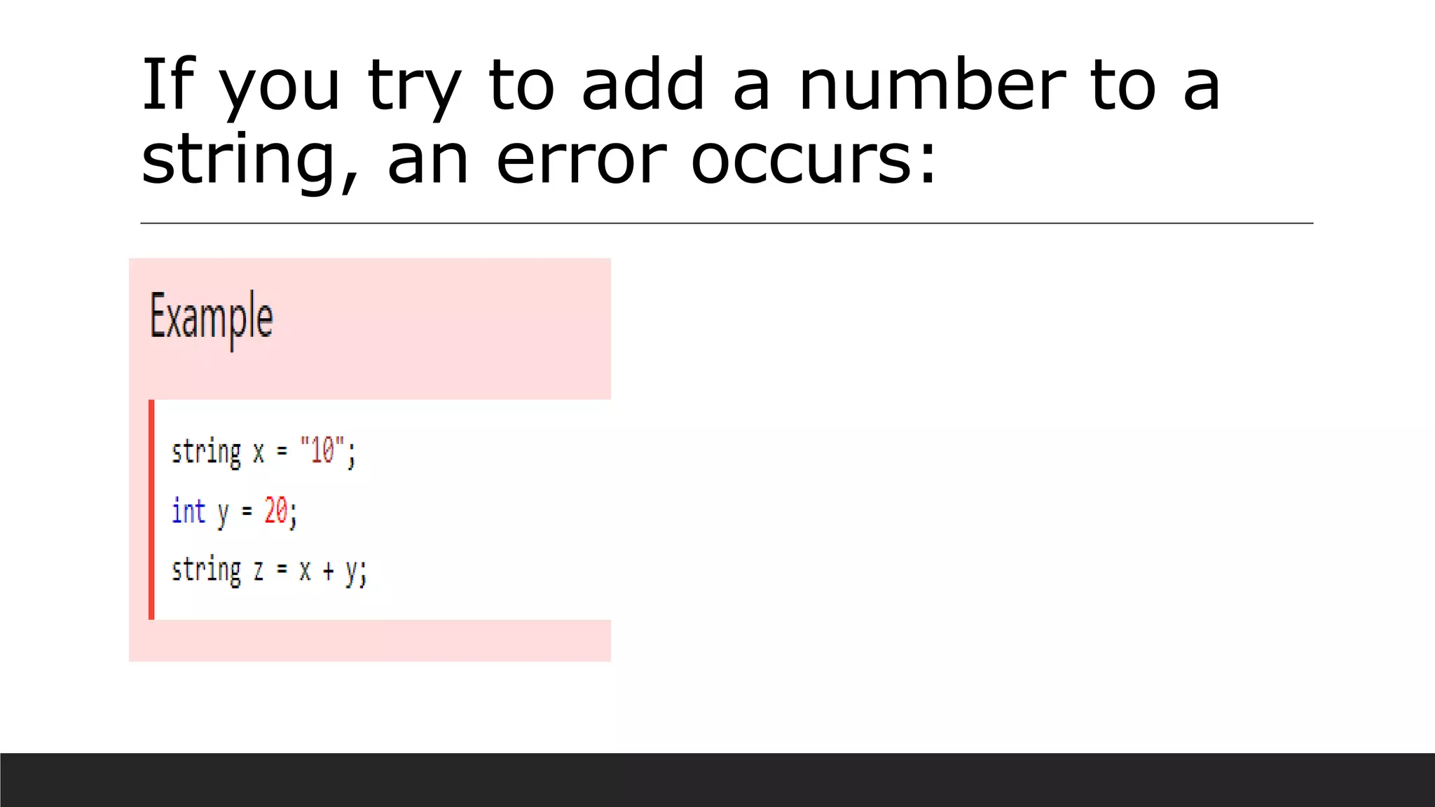 If you try to add a number to a
string, an error occurs: