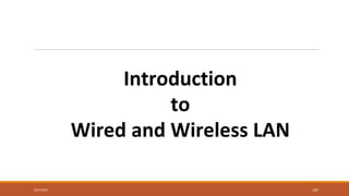Introduction
to
Wired and Wireless LAN
182
9/27/2021
 