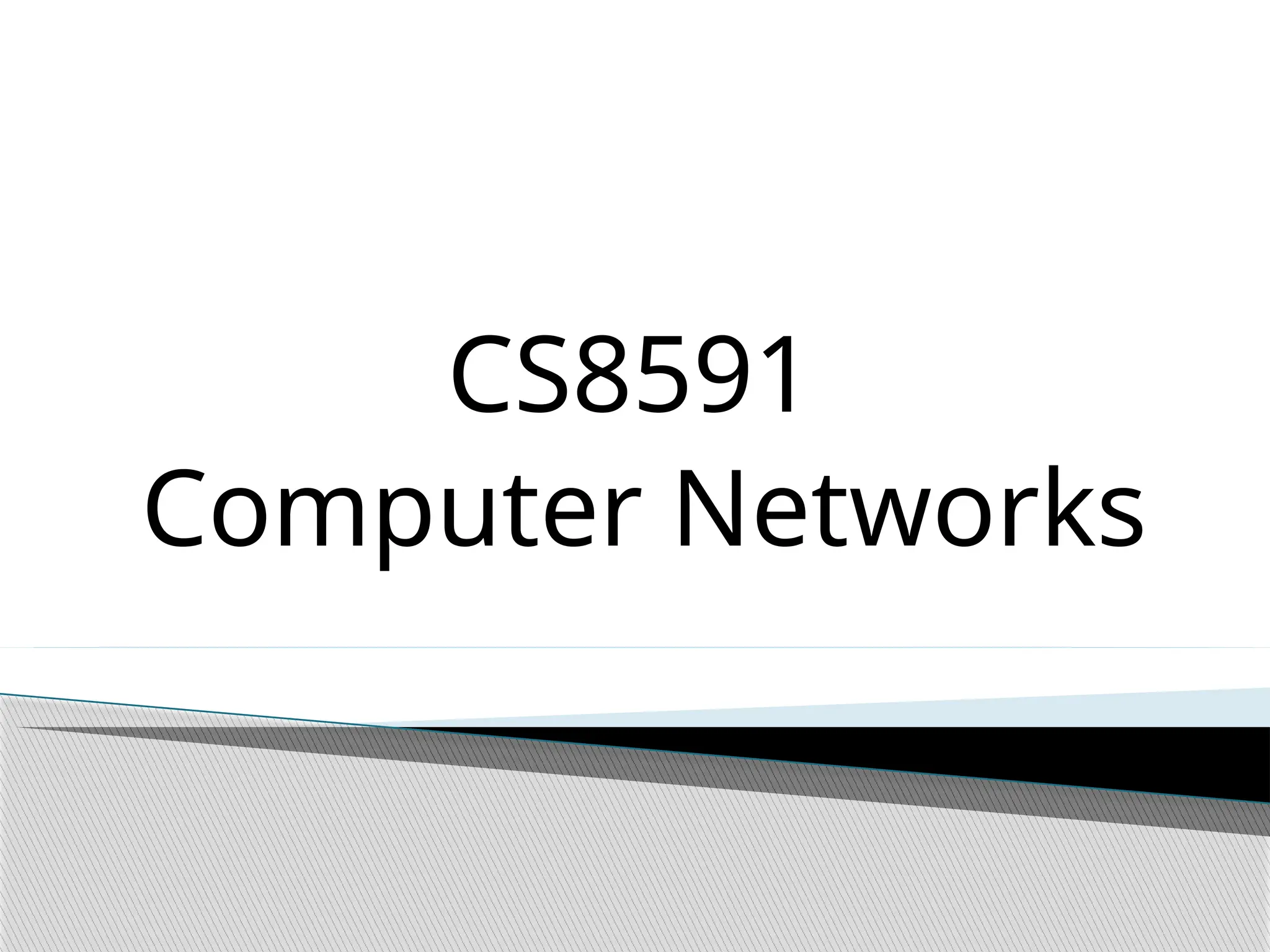 CS8591
Computer Networks
 