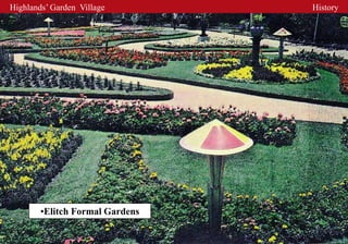 Highlands’ Garden Village        History




        •Elitch Formal Gardens
 
