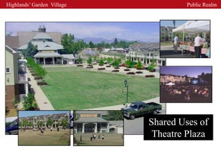 Highlands’ Garden Village            Public Realm




                            Shared Uses of
                             Theatre Plaza
 