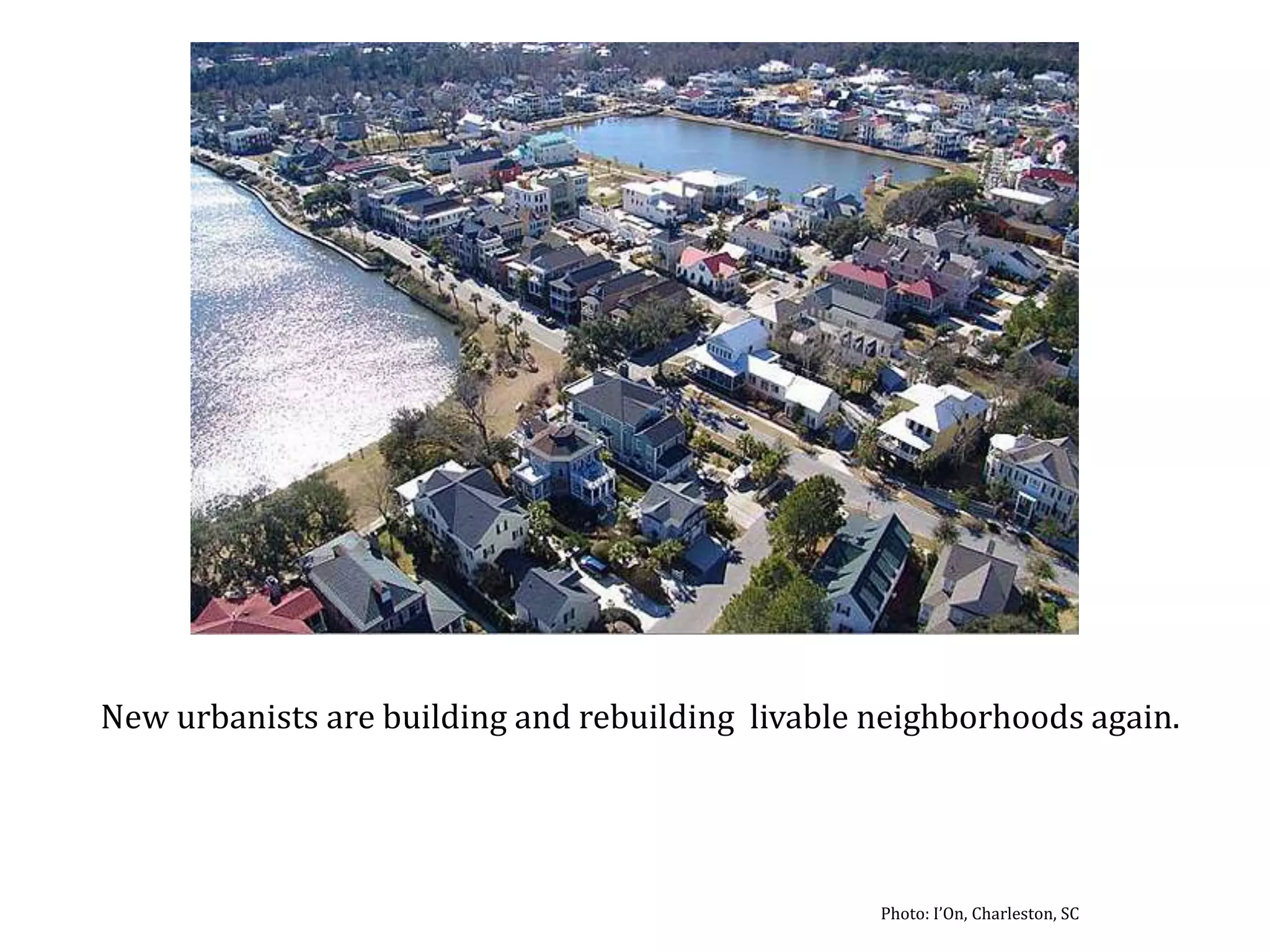New urbanists are building and rebuilding  livable neighborhoods again.Photo: I’On, Charleston, SC