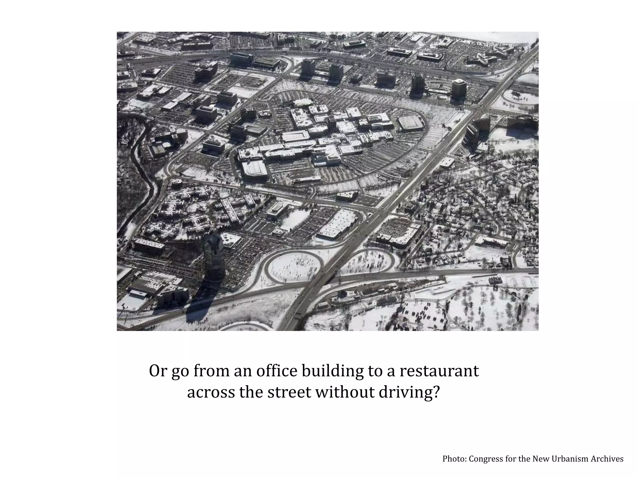 Or even cross the street from an office building to a restaurant without driving? Photo: Oak Brook, Illinois, Congress for the New Urbanism Archives