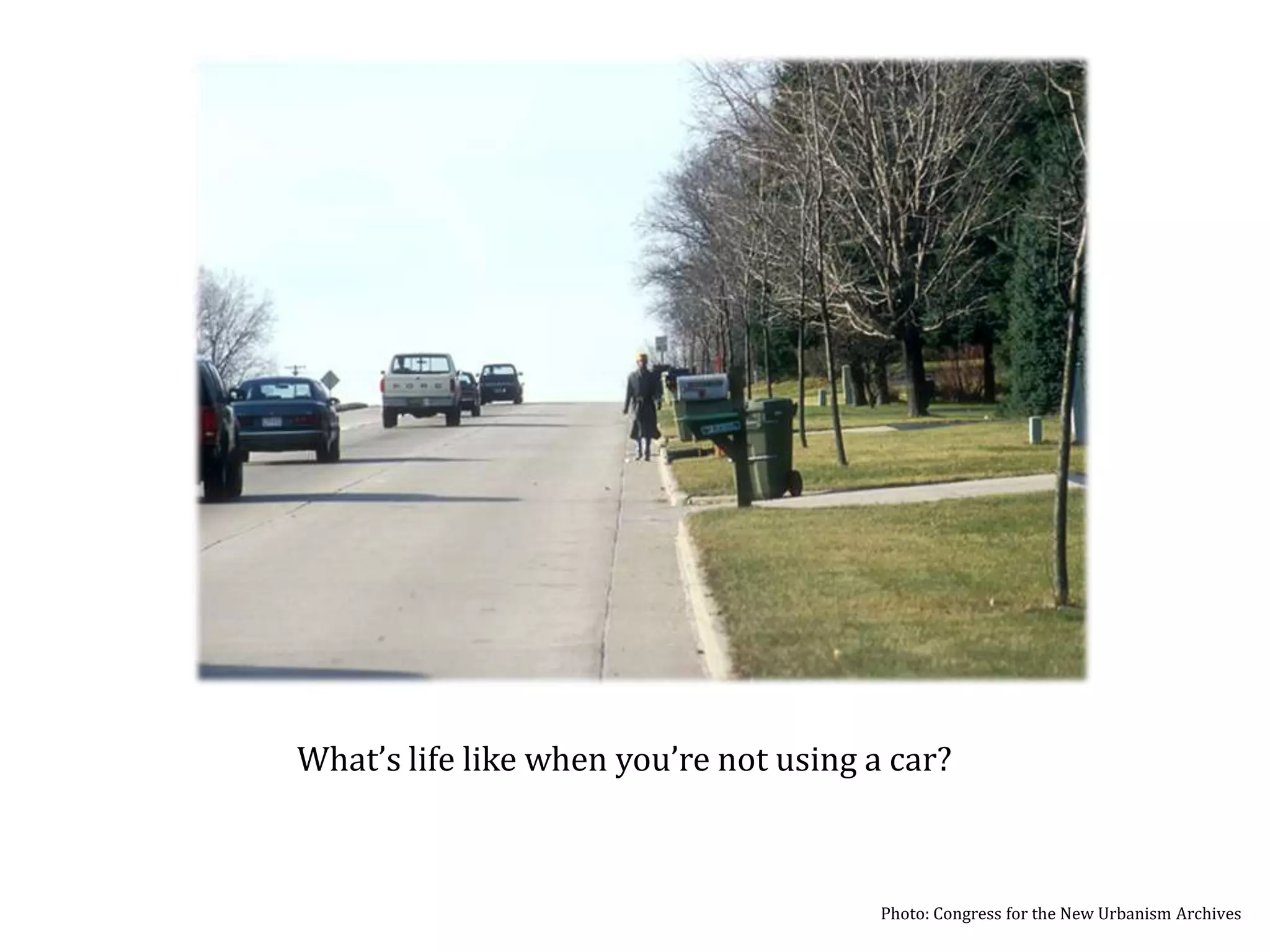 What’s life like when you’re not using a car?Photo: Congress for the New Urbanism Archives