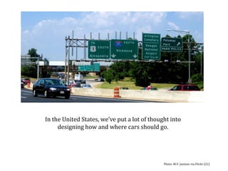 In the United States, a lot of thought goes into designing how and where cars should go.  Photo: M.VJantzen via Flickr (CC)